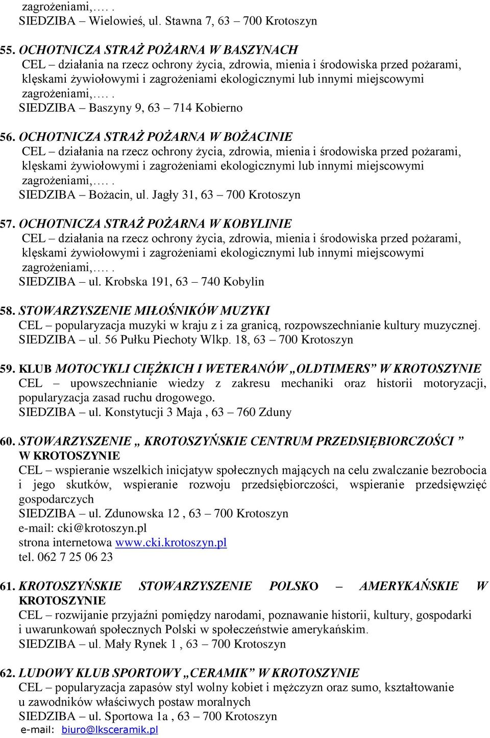 STOWARZYSZENIE MIŁOŚNIKÓW MUZYKI CEL popularyzacja muzyki w kraju z i za granicą, rozpowszechnianie kultury muzycznej. SIEDZIBA ul. 56 Pułku Piechoty Wlkp. 18, 63 700 Krotoszyn 59.