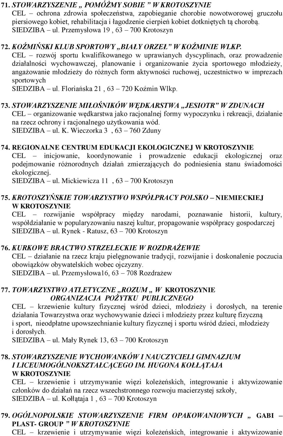 CEL rozwój sportu kwalifikowanego w uprawianych dyscyplinach, oraz prowadzenie działalności wychowawczej, planowanie i organizowanie życia sportowego młodzieży, angażowanie młodzieży do różnych form