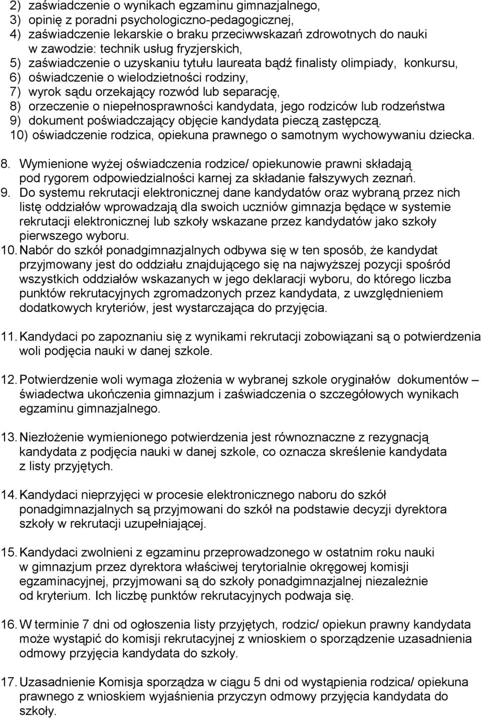 o niepełnosprawności kandydata, jego rodziców lub rodzeństwa 9) dokument poświadczający objęcie kandydata pieczą zastępczą. 10) oświadczenie rodzica, opiekuna prawnego o samotnym wychowywaniu dziecka.