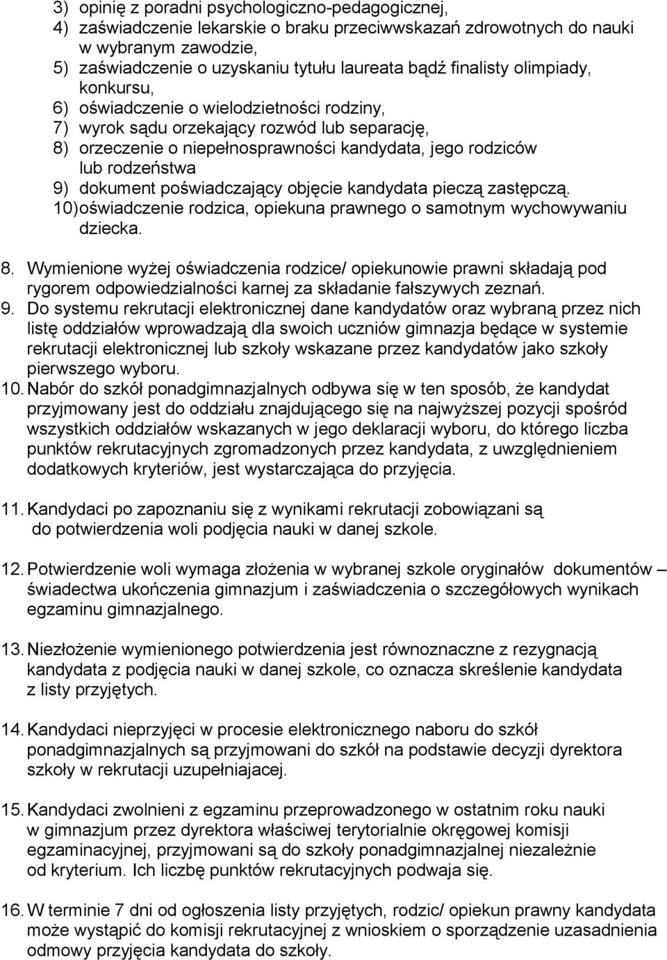 dokument poświadczający objęcie kandydata pieczą zastępczą. 10)oświadczenie rodzica, opiekuna prawnego o samotnym wychowywaniu dziecka. 8.