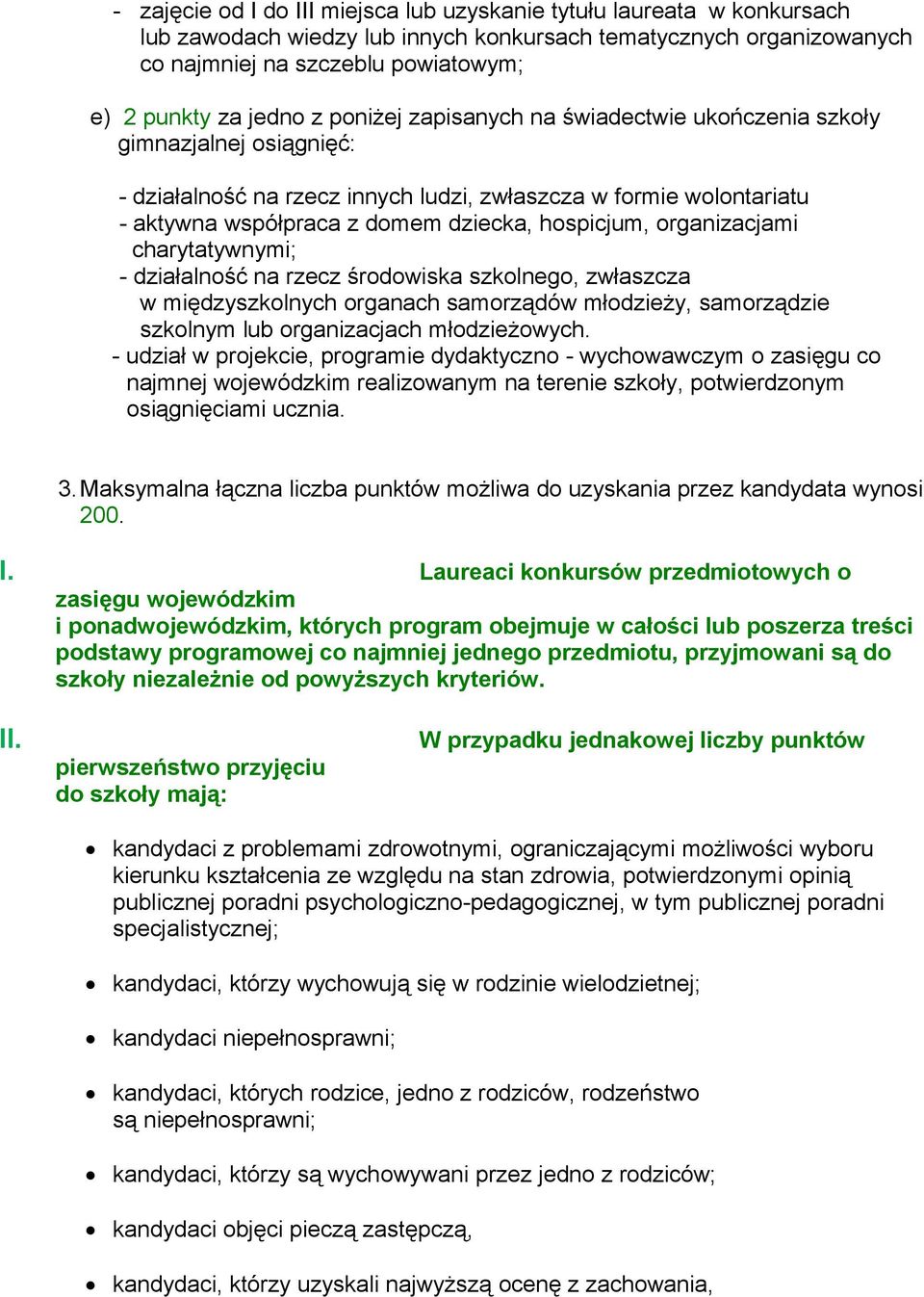 organizacjami charytatywnymi; - działalność na rzecz środowiska szkolnego, zwłaszcza w międzyszkolnych organach samorządów młodzieży, samorządzie szkolnym lub organizacjach młodzieżowych.