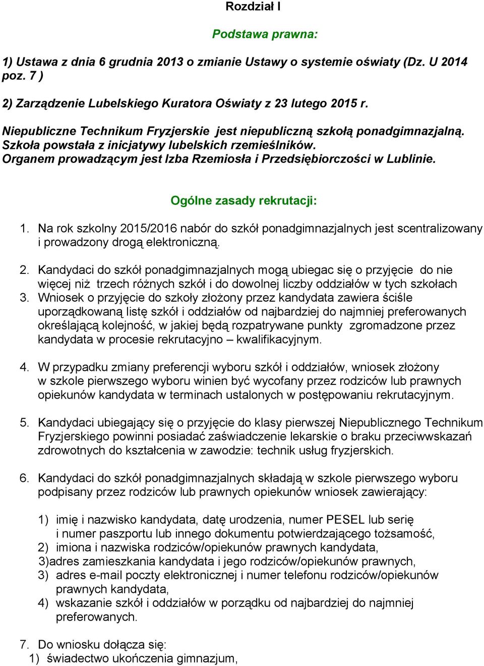 Organem prowadzącym jest Izba Rzemiosła i Przedsiębiorczości w Lublinie. Ogólne zasady rekrutacji: 1.