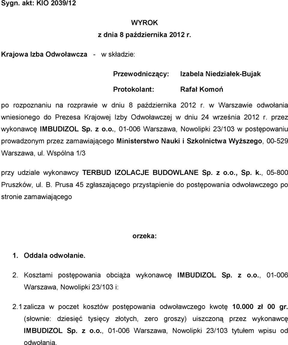 w Warszawie odwołania wniesionego do Prezesa Krajowej Izby Odwoławczej w dniu 24 września 2012 r. przez wykonawcę IMBUDIZOL Sp. z o.o., 01-006 Warszawa, Nowolipki 23/103 w postępowaniu prowadzonym przez zamawiającego Ministerstwo Nauki i Szkolnictwa WyŜszego, 00-529 Warszawa, ul.