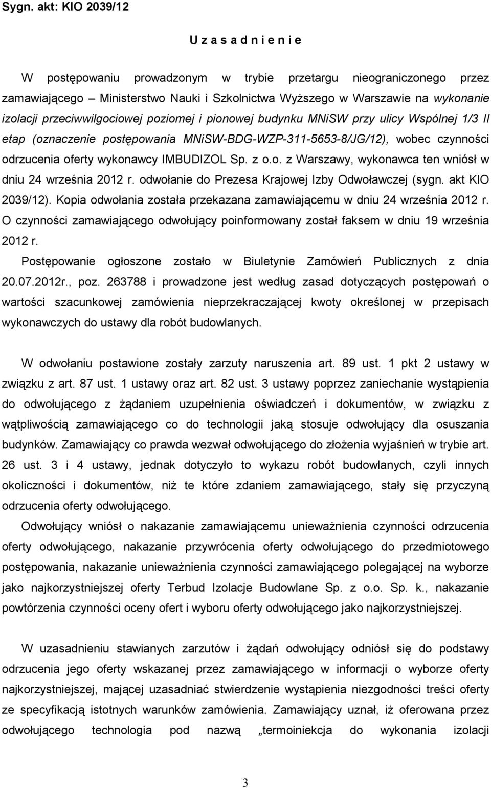 IMBUDIZOL Sp. z o.o. z Warszawy, wykonawca ten wniósł w dniu 24 września 2012 r. odwołanie do Prezesa Krajowej Izby Odwoławczej (sygn. akt KIO 2039/12).