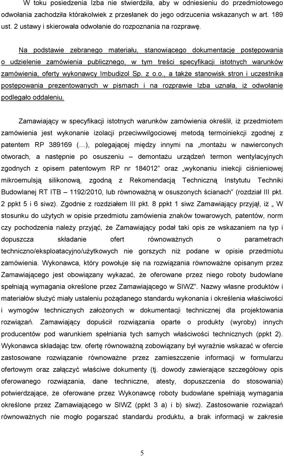Na podstawie zebranego materiału, stanowiącego dokumentację postępowania o udzielenie zamówienia publicznego, w tym treści specyfikacji istotnych warunków zamówienia, oferty wykonawcy Imbudizol Sp.