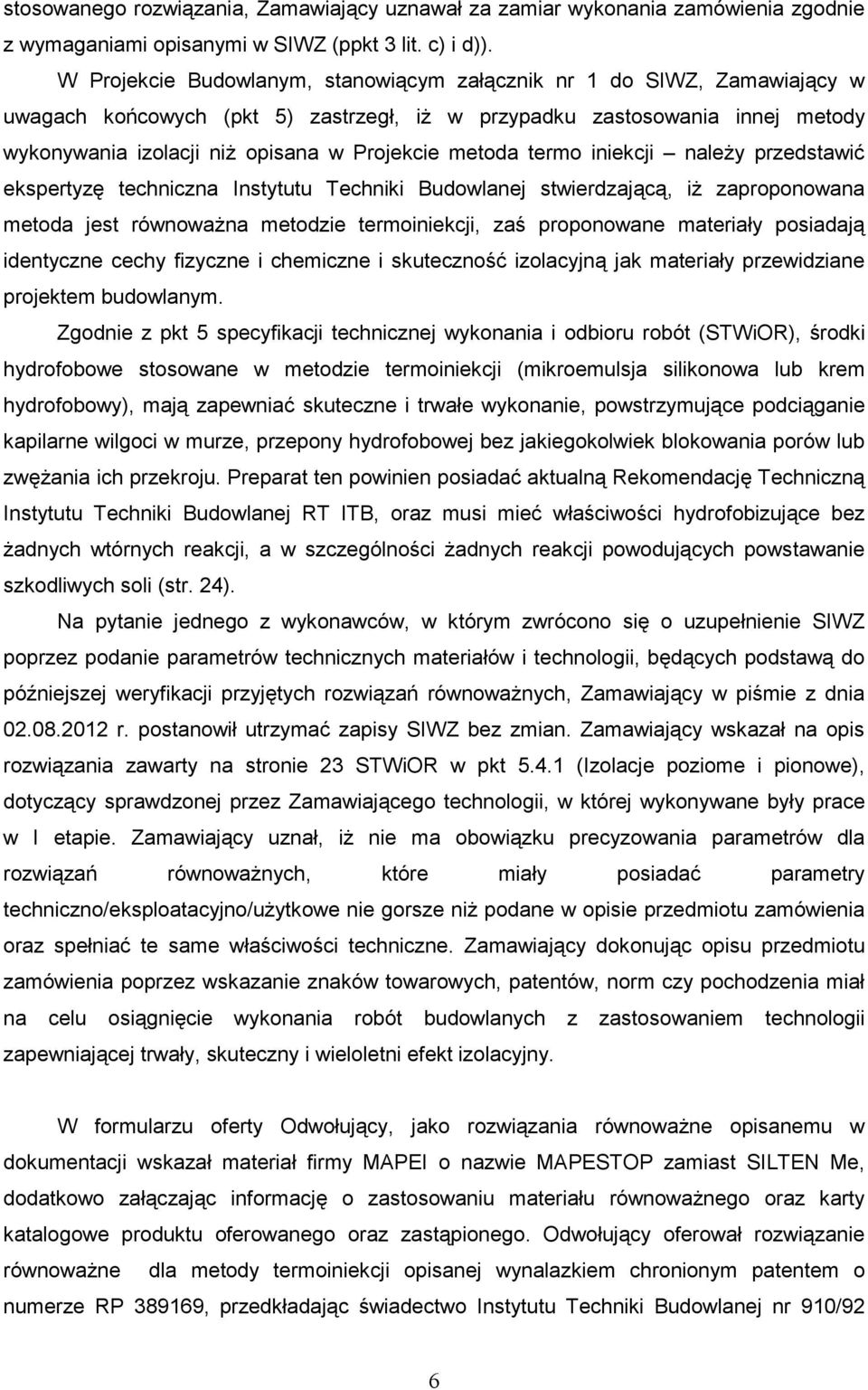 metoda termo iniekcji naleŝy przedstawić ekspertyzę techniczna Instytutu Techniki Budowlanej stwierdzającą, iŝ zaproponowana metoda jest równowaŝna metodzie termoiniekcji, zaś proponowane materiały