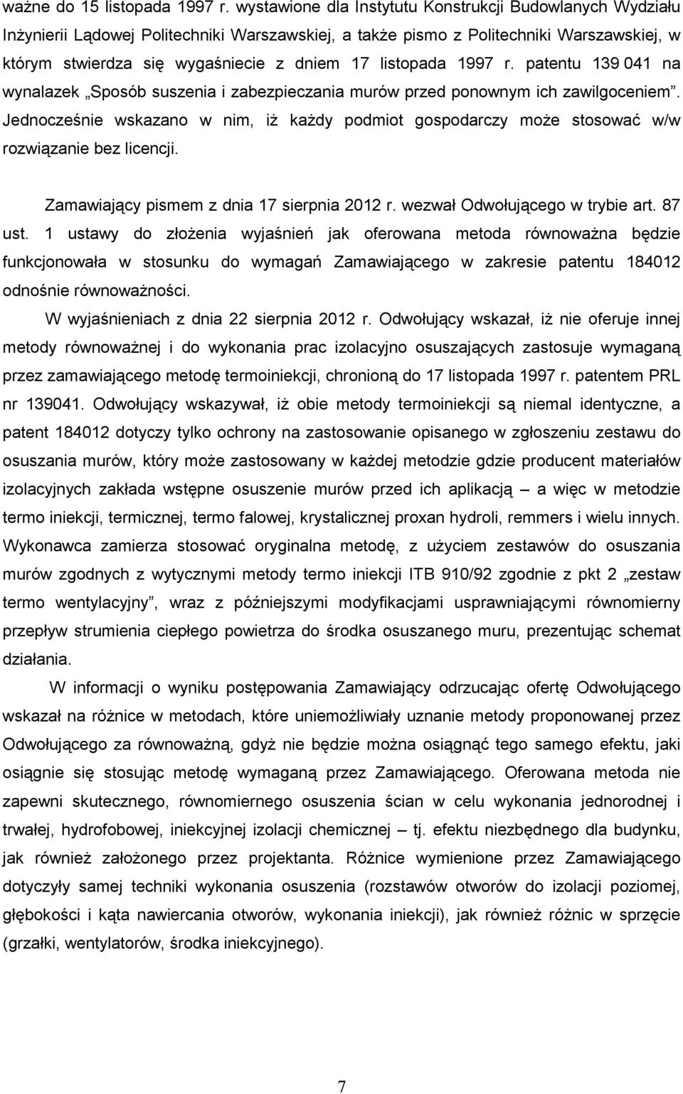 listopada 1997 r. patentu 139 041 na wynalazek Sposób suszenia i zabezpieczania murów przed ponownym ich zawilgoceniem.