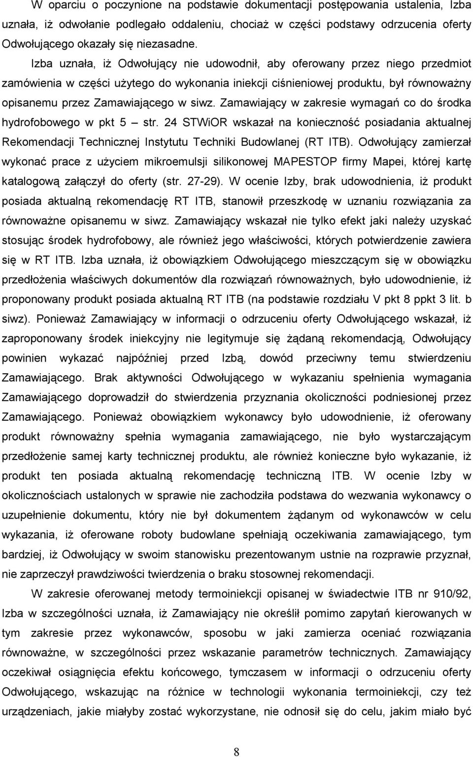 siwz. Zamawiający w zakresie wymagań co do środka hydrofobowego w pkt 5 str. 24 STWiOR wskazał na konieczność posiadania aktualnej Rekomendacji Technicznej Instytutu Techniki Budowlanej (RT ITB).