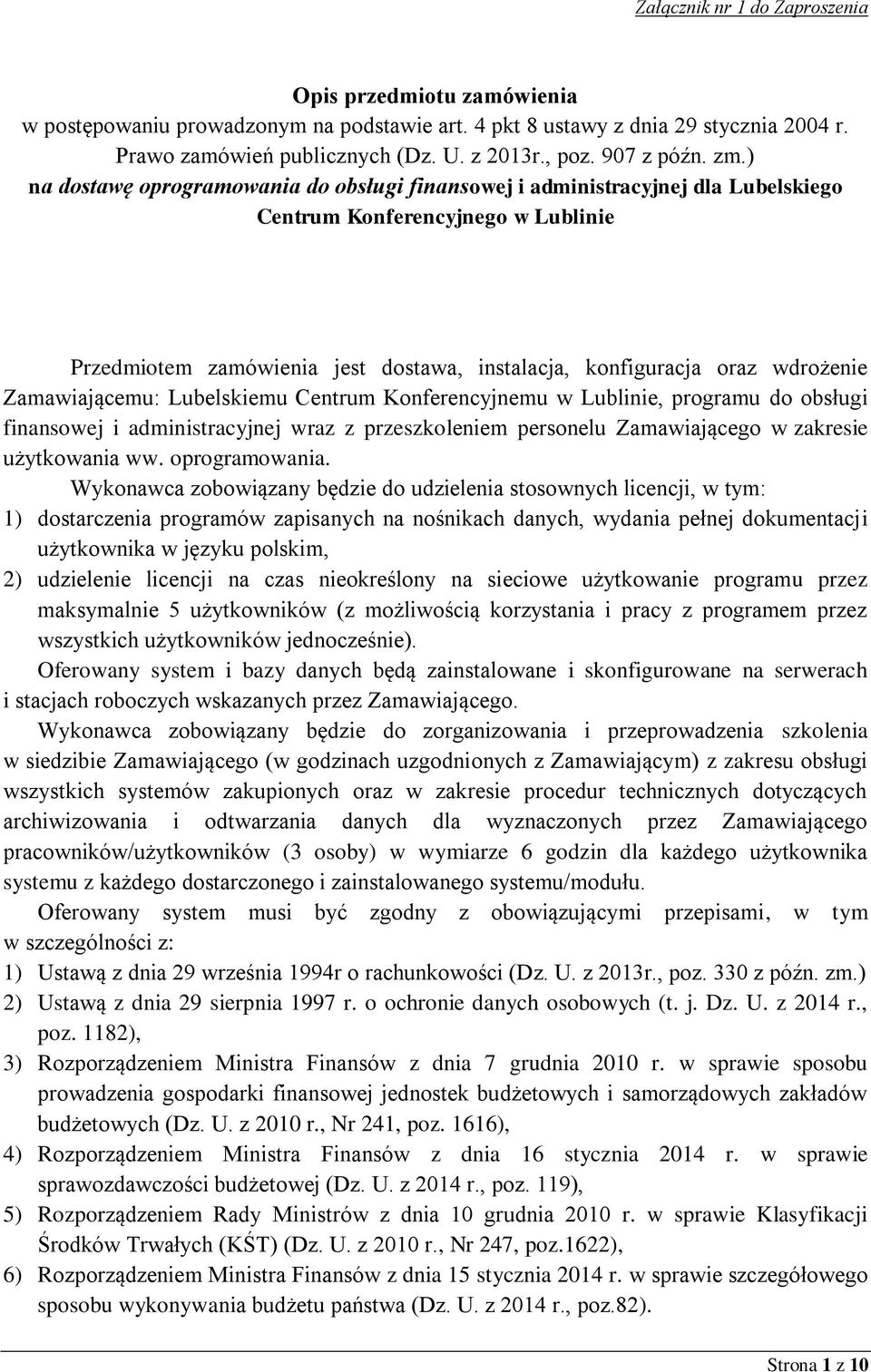 ) na dostawę oprogramowania do obsługi finansowej i administracyjnej dla Lubelskiego Centrum Konferencyjnego w Lublinie Przedmiotem zamówienia jest dostawa, instalacja, konfiguracja oraz wdrożenie
