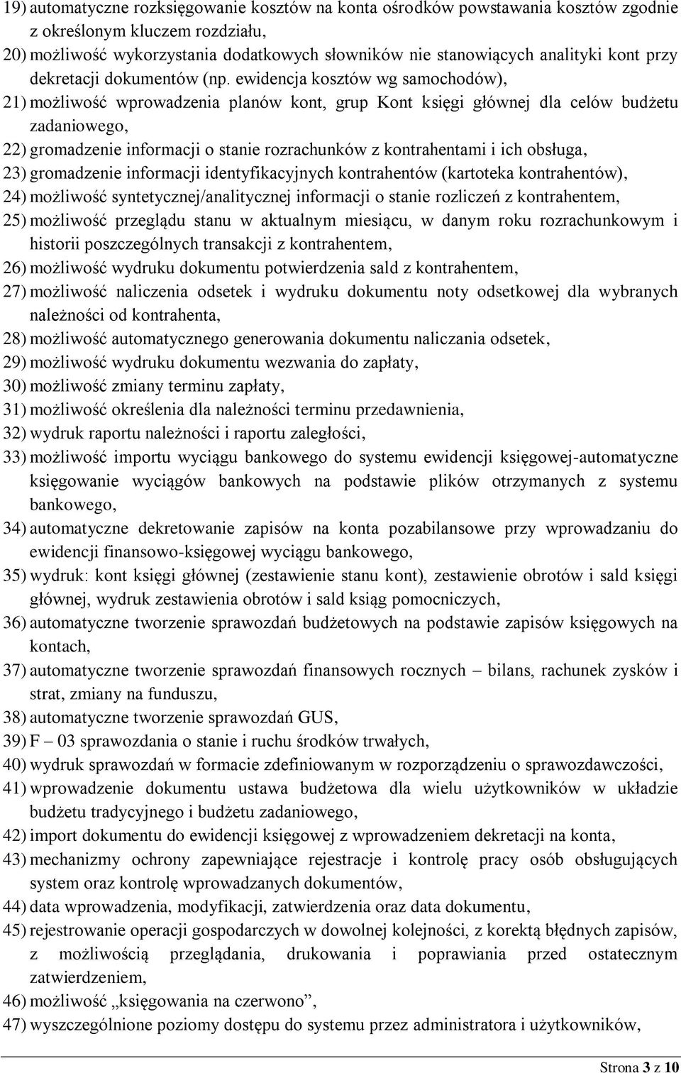 ewidencja kosztów wg samochodów), 21) możliwość wprowadzenia planów kont, grup Kont księgi głównej dla celów budżetu zadaniowego, 22) gromadzenie informacji o stanie rozrachunków z kontrahentami i