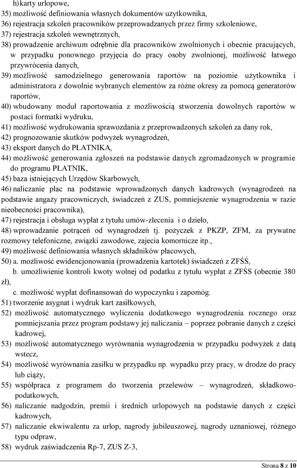 samodzielnego generowania raportów na poziomie użytkownika i administratora z dowolnie wybranych elementów za różne okresy za pomocą generatorów raportów, 40) wbudowany moduł raportowania z