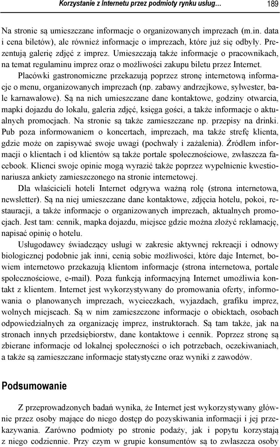 Placówki gastronomiczne przekazują poprzez stronę internetową informacje o menu, organizowanych imprezach (np. zabawy andrzejkowe, sylwester, bale karnawałowe).