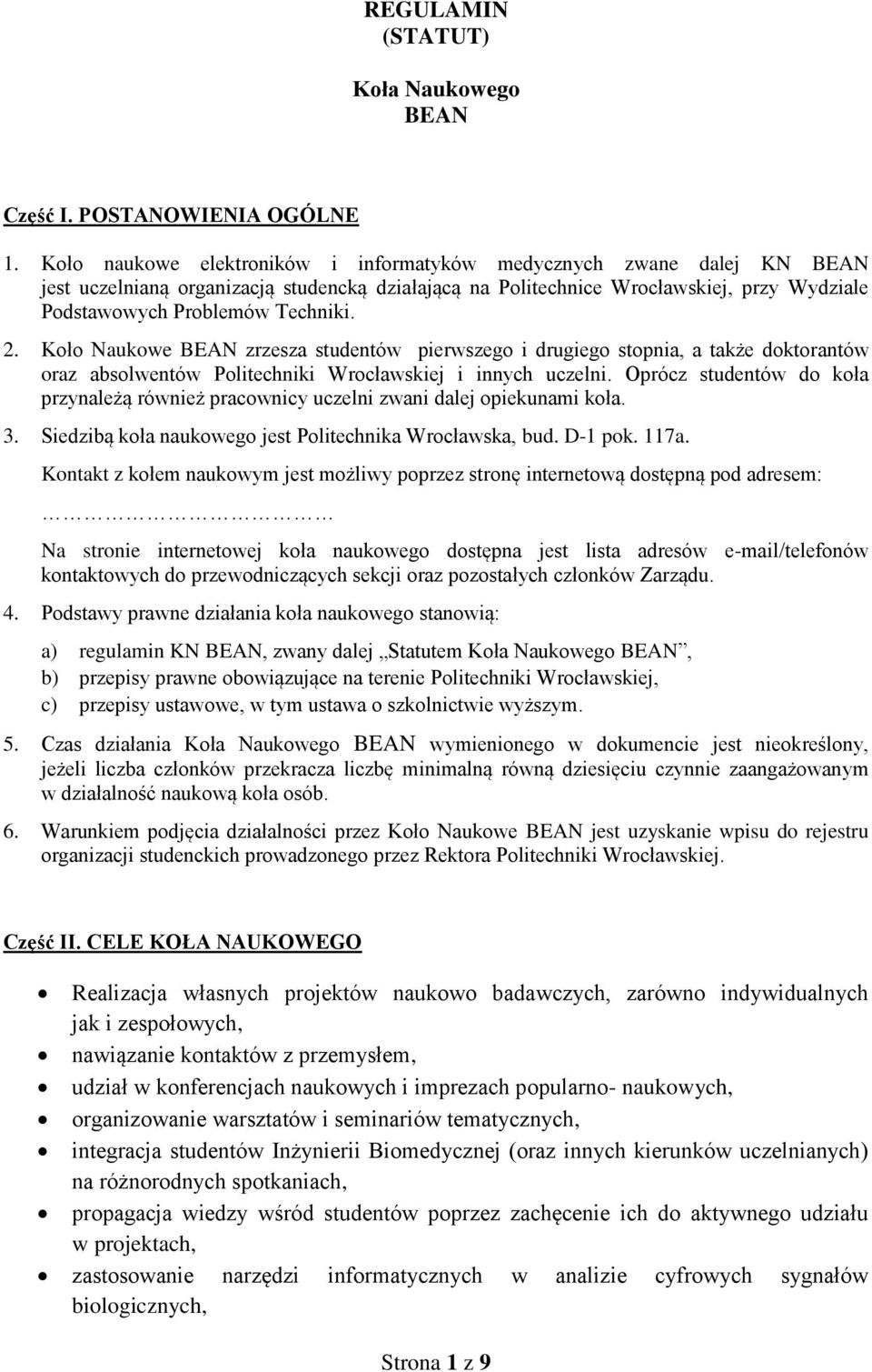 Koło Naukowe BEAN zrzesza studentów pierwszego i drugiego stopnia, a także doktorantów oraz absolwentów Politechniki Wrocławskiej i innych uczelni.
