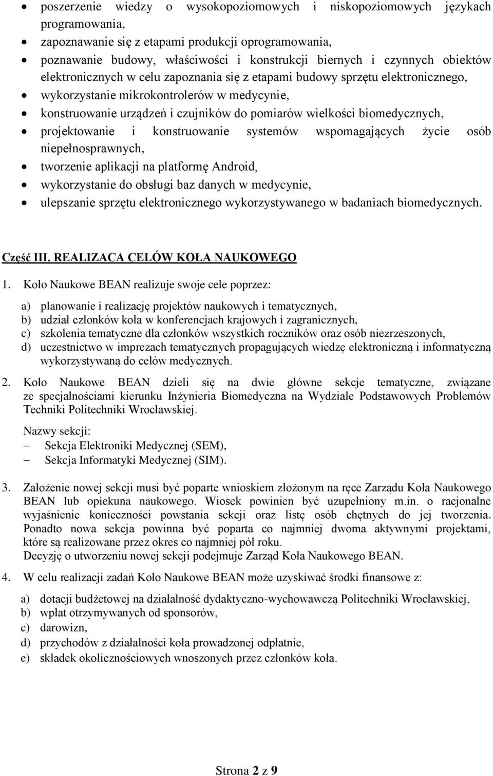 biomedycznych, projektowanie i konstruowanie systemów wspomagających życie osób niepełnosprawnych, tworzenie aplikacji na platformę Android, wykorzystanie do obsługi baz danych w medycynie,