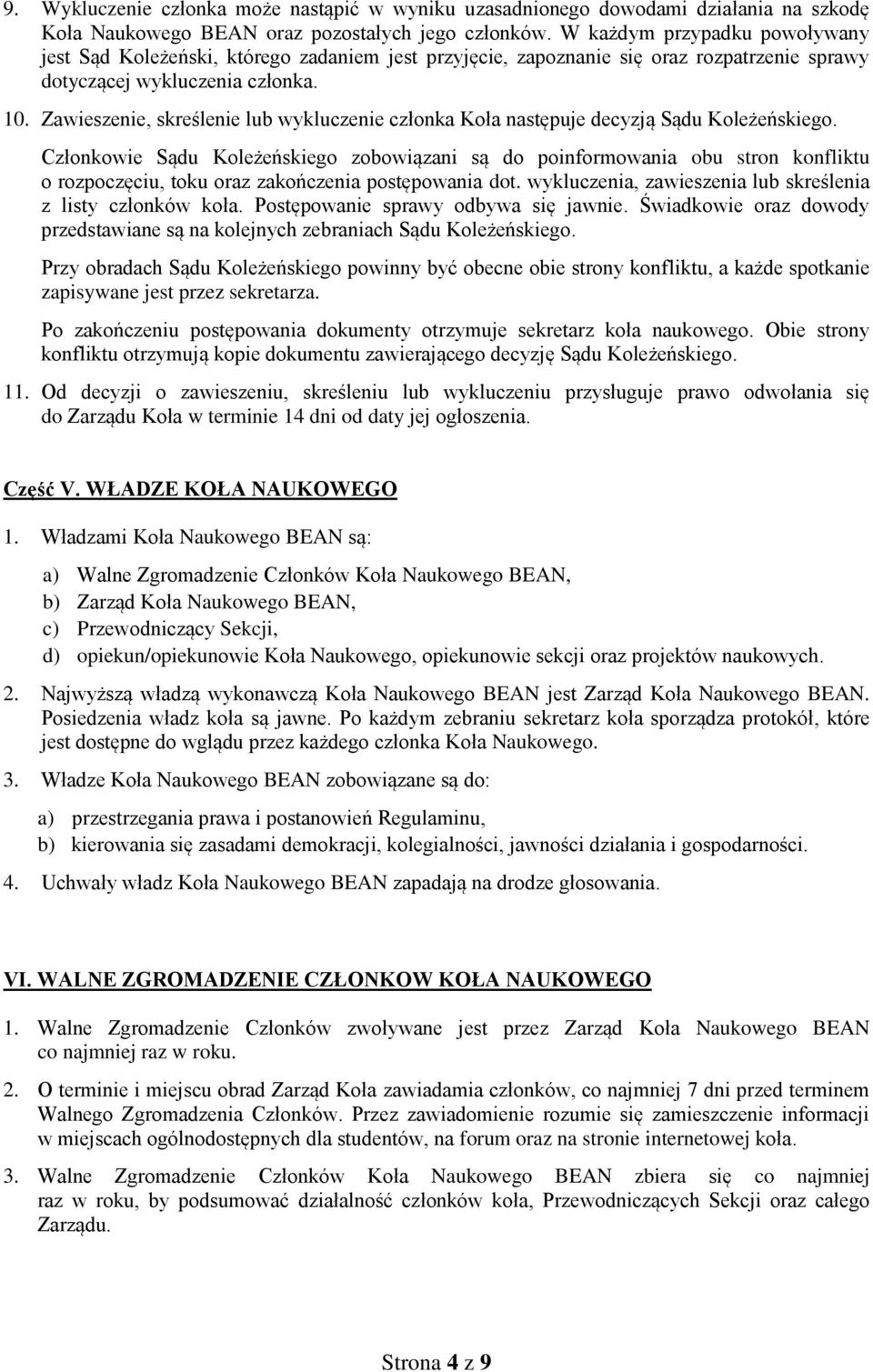 Zawieszenie, skreślenie lub wykluczenie członka Koła następuje decyzją Sądu Koleżeńskiego.