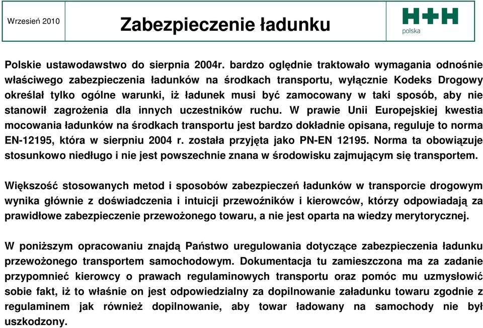 sposób, aby nie stanowił zagroŝenia dla innych uczestników ruchu.