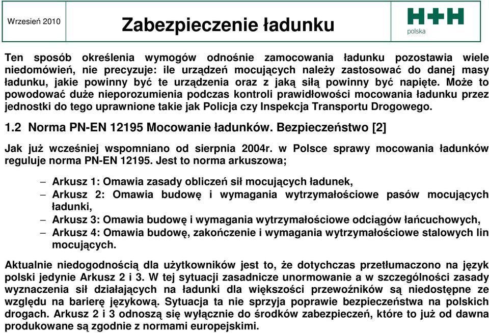 MoŜe to powodować duŝe nieporozumienia podczas kontroli prawidłowości mocowania ładunku przez jednostki do tego uprawnione takie jak Policja czy Inspekcja Transportu Drogowego. 1.
