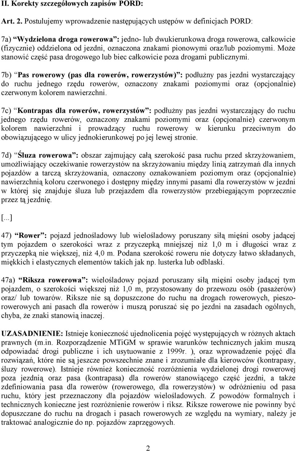 znakami pionowymi oraz/lub poziomymi. Może stanowić część pasa drogowego lub biec całkowicie poza drogami publicznymi.