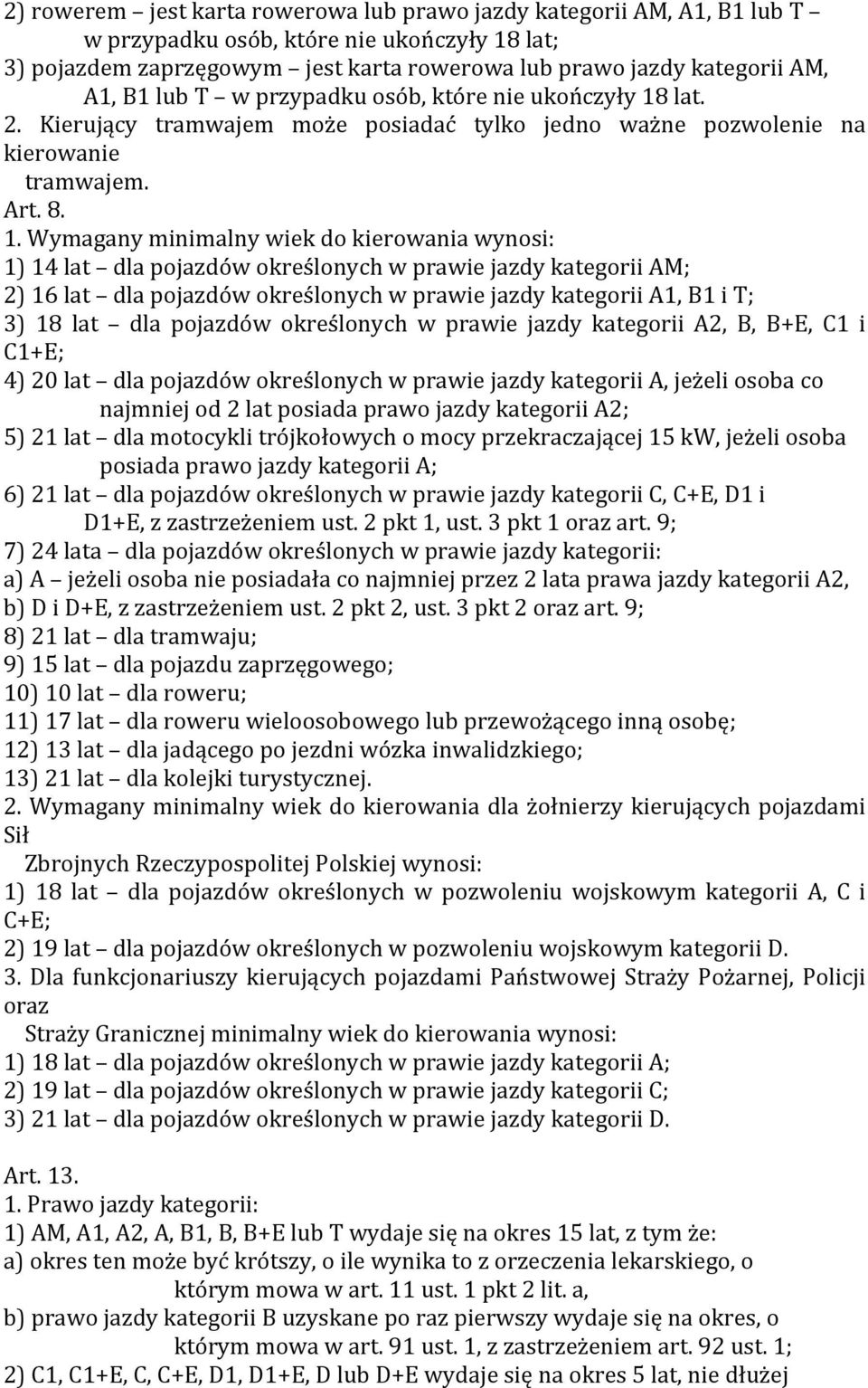 lat. 2. Kierujący tramwajem może posiadać tylko jedno ważne pozwolenie na kierowanie tramwajem. Art. 8. 1.