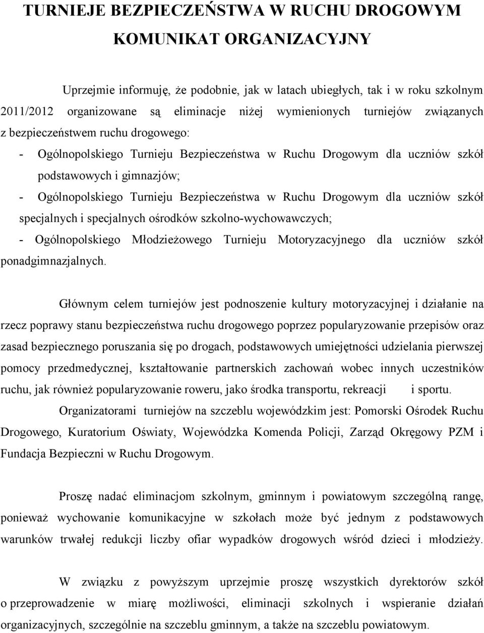 Bezpieczeństwa w Ruchu Drogowym dla uczniów szkół specjalnych i specjalnych ośrodków szkolno-wychowawczych; - Ogólnopolskiego Młodzieżowego Turnieju Motoryzacyjnego dla uczniów szkół