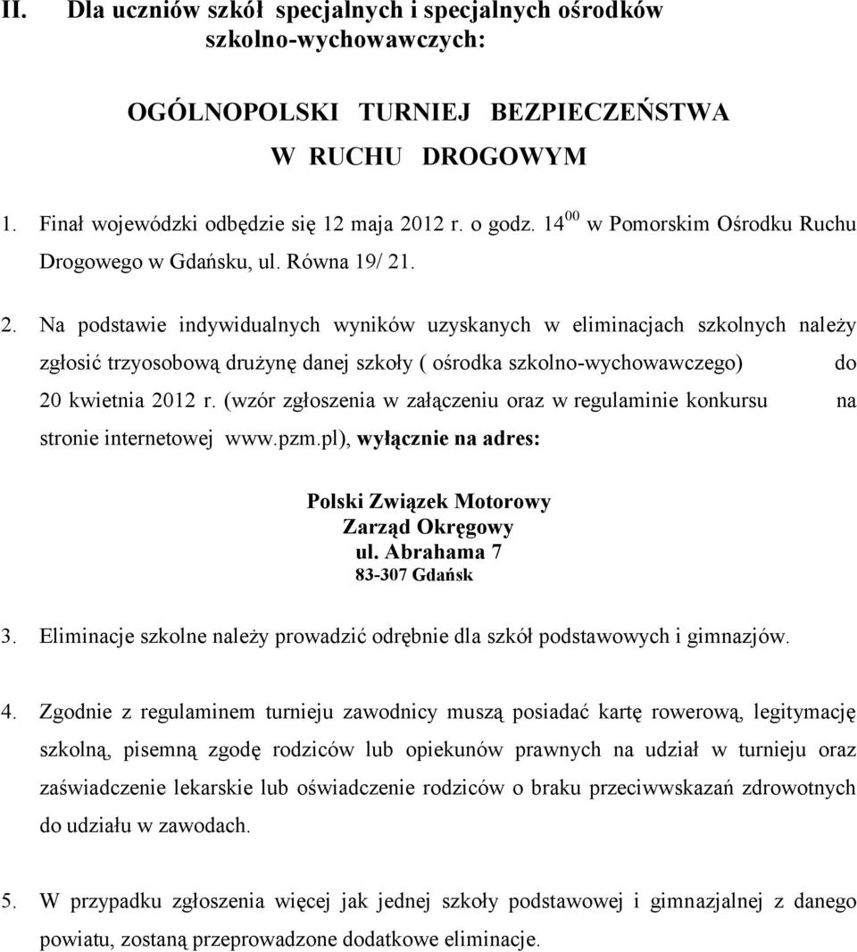 . 2. Na podstawie indywidualnych wyników uzyskanych w eliminacjach szkolnych należy zgłosić trzyosobową drużynę danej szkoły ( ośrodka szkolno-wychowawczego) do 20 kwietnia 2012 r.