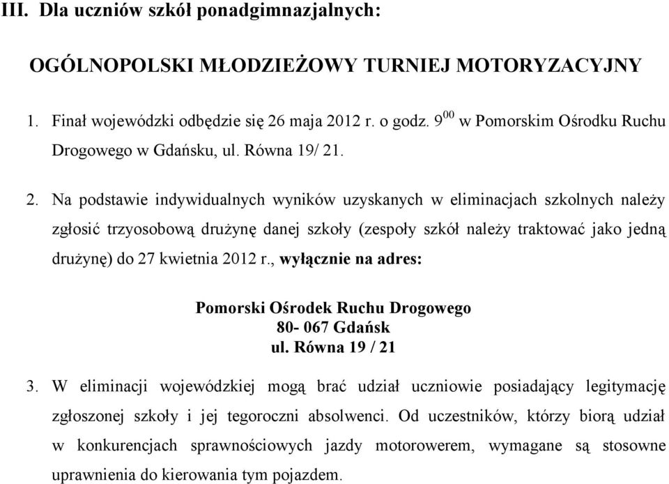 . 2. Na podstawie indywidualnych wyników uzyskanych w eliminacjach szkolnych należy zgłosić trzyosobową drużynę danej szkoły (zespoły szkół należy traktować jako jedną drużynę) do 27 kwietnia