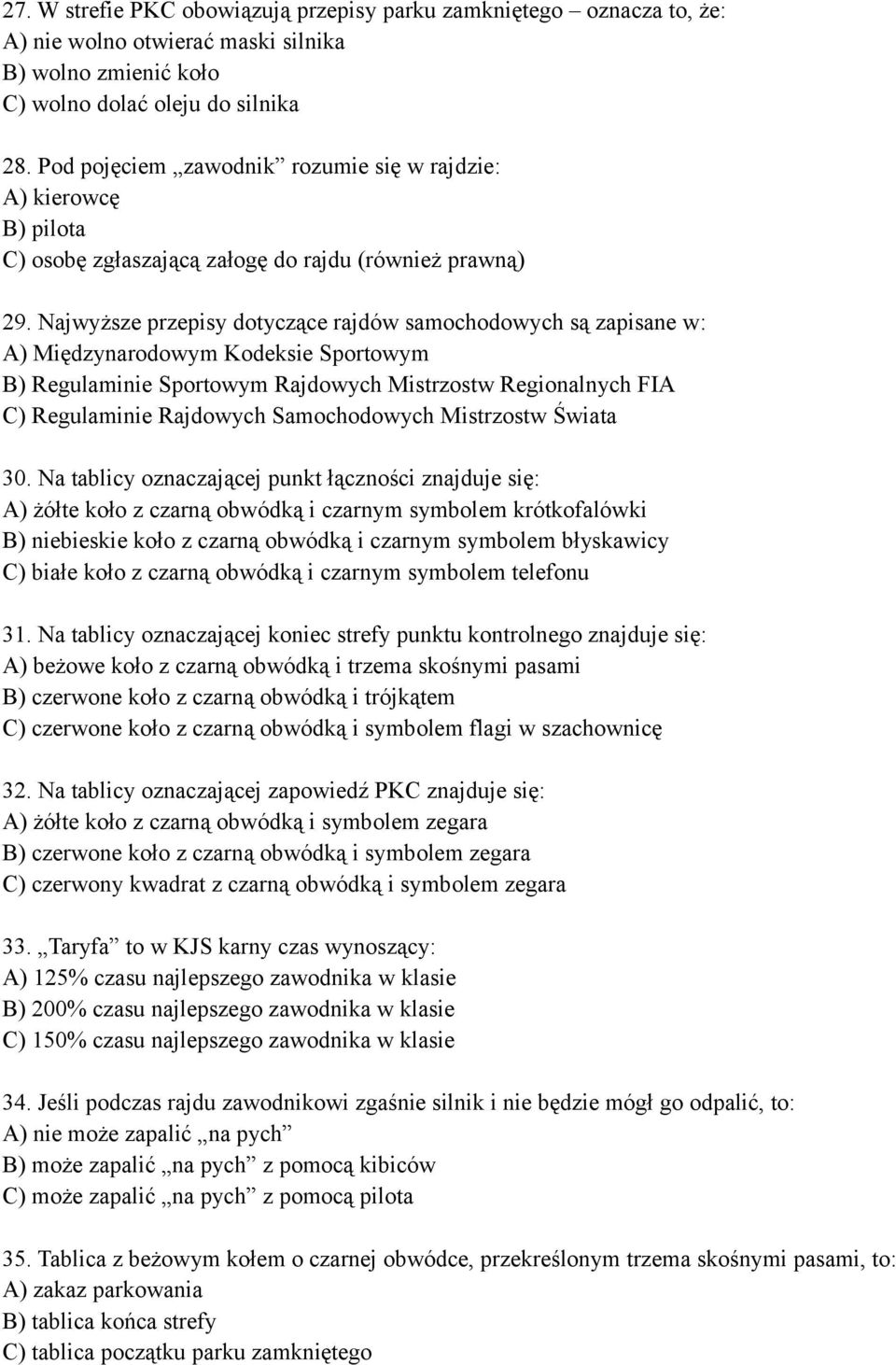 Najwyższe przepisy dotyczące rajdów samochodowych są zapisane w: A) Międzynarodowym Kodeksie Sportowym B) Regulaminie Sportowym Rajdowych Mistrzostw Regionalnych FIA C) Regulaminie Rajdowych