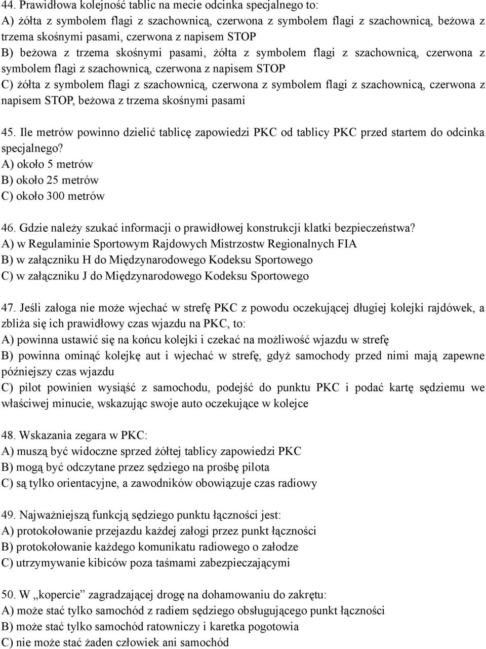 symbolem flagi z szachownicą, czerwona z napisem STOP, beżowa z trzema skośnymi pasami 45. Ile metrów powinno dzielić tablicę zapowiedzi PKC od tablicy PKC przed startem do odcinka specjalnego?