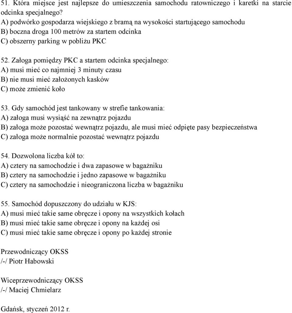 Załoga pomiędzy PKC a startem odcinka specjalnego: A) musi mieć co najmniej 3 minuty czasu B) nie musi mieć założonych kasków C) może zmienić koło 53.