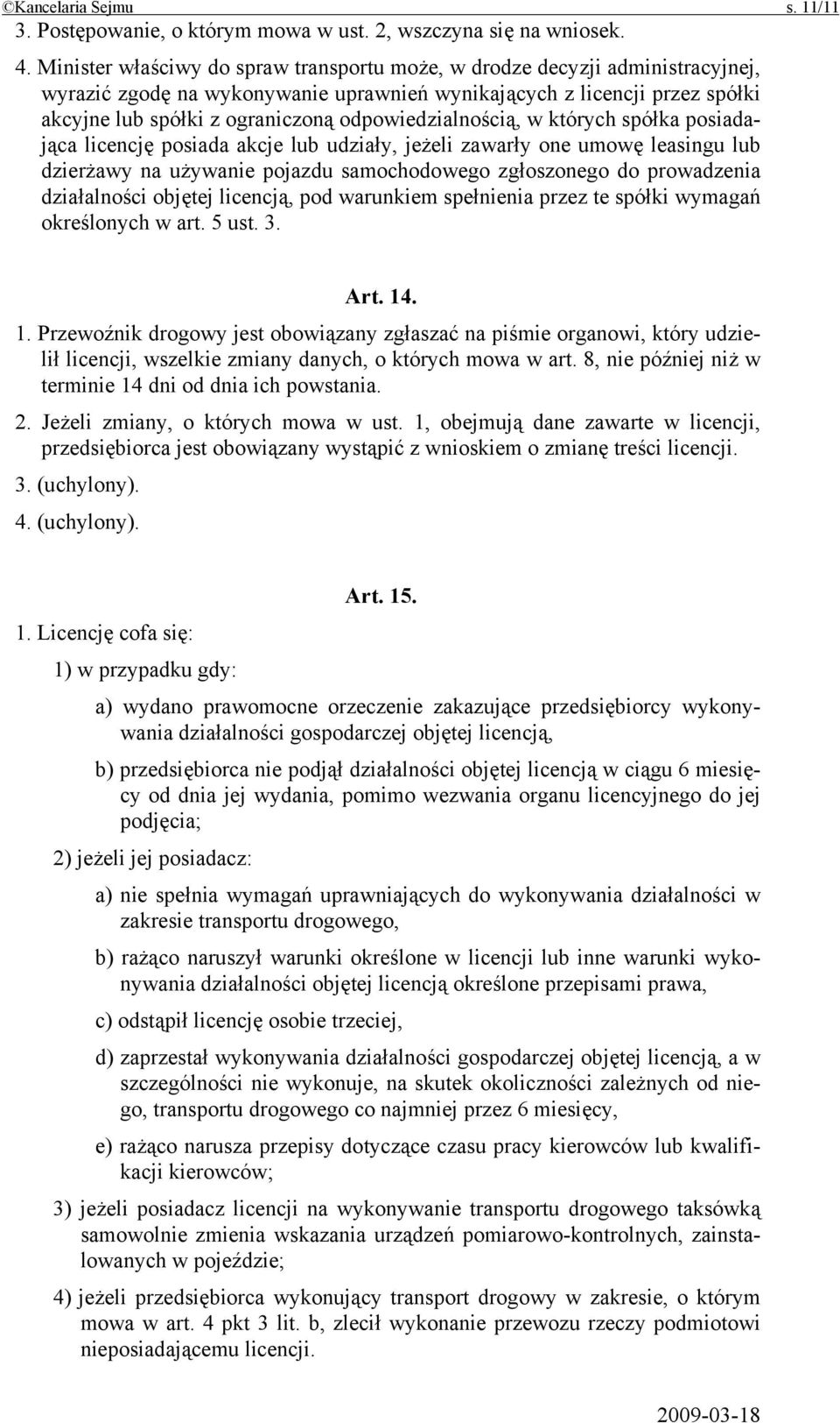 odpowiedzialnością, w których spółka posiadająca licencję posiada akcje lub udziały, jeżeli zawarły one umowę leasingu lub dzierżawy na używanie pojazdu samochodowego zgłoszonego do prowadzenia