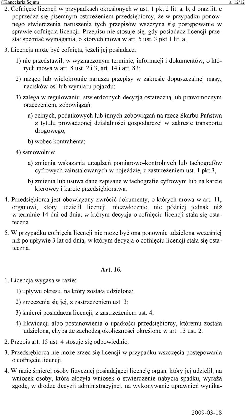 Przepisu nie stosuje się, gdy posiadacz licencji przestał spełniać wymagania, o których mowa w art. 5 ust. 3 