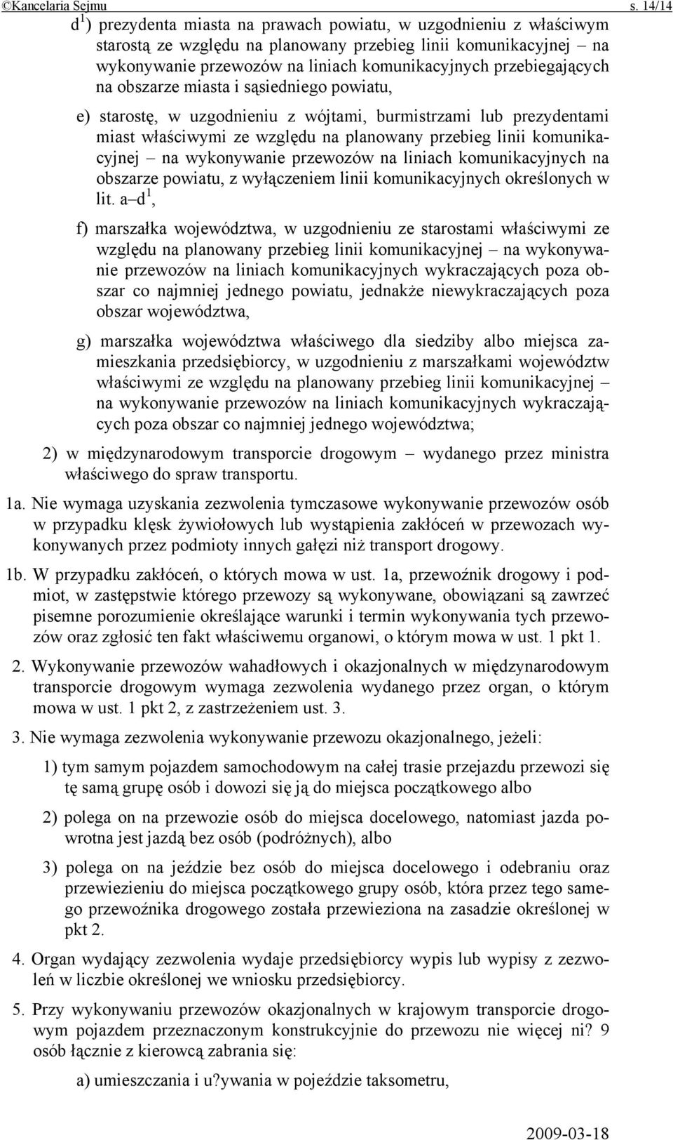 przebiegających na obszarze miasta i sąsiedniego powiatu, e) starostę, w uzgodnieniu z wójtami, burmistrzami lub prezydentami miast właściwymi ze względu na planowany przebieg linii komunikacyjnej na