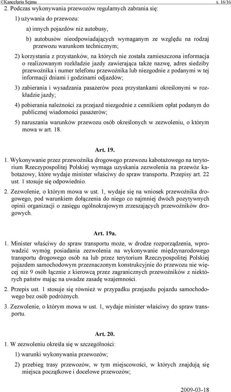 technicznym; 2) korzystania z przystanków, na których nie została zamieszczona informacja o realizowanym rozkładzie jazdy zawierająca także nazwę, adres siedziby przewoźnika i numer telefonu