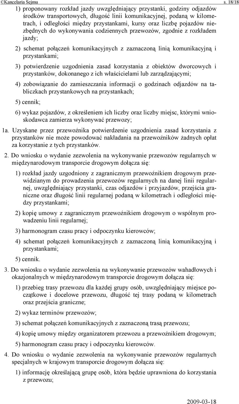 liczbę pojazdów niezbędnych do wykonywania codziennych przewozów, zgodnie z rozkładem jazdy; 2) schemat połączeń komunikacyjnych z zaznaczoną linią komunikacyjną i przystankami; 3) potwierdzenie