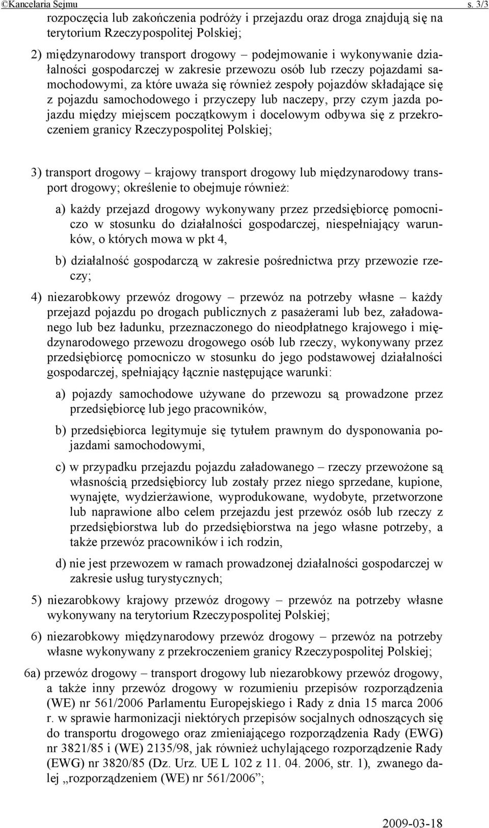 gospodarczej w zakresie przewozu osób lub rzeczy pojazdami samochodowymi, za które uważa się również zespoły pojazdów składające się z pojazdu samochodowego i przyczepy lub naczepy, przy czym jazda