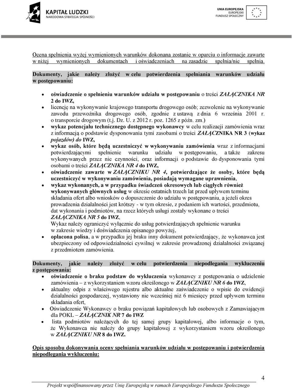 wykonywanie krajowego transportu drogowego osób; zezwolenie na wykonywanie zawodu przewoźnika drogowego osób, zgodnie z ustawą z dnia 6 września 2001 r. o transporcie drogowym (t.j. Dz. U. z 2012 r.