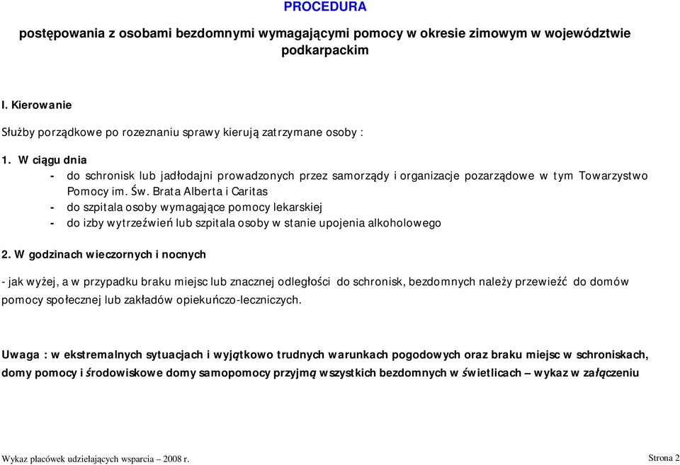 tym Towarzystwo Pomocy im. w. Brata Alberta i Caritas - do szpitala osoby wymagaj ce pomocy lekarskiej - do izby wytrze wie lub szpitala osoby w stanie upojenia alkoholowego 2.