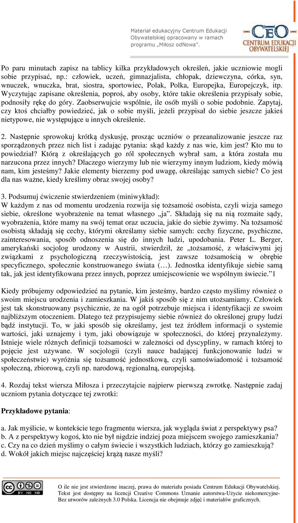 Wyczytując zapisane określenia, poproś, aby osoby, które takie określenia przypisały sobie, podnosiły rękę do góry. Zaobserwujcie wspólnie, ile osób myśli o sobie podobnie.