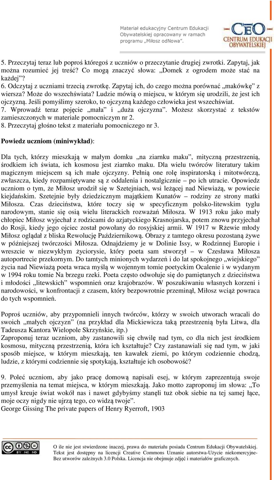 Jeśli pomyślimy szeroko, to ojczyzną każdego człowieka jest wszechświat. 7. Wprowadź teraz pojęcie mała i duża ojczyzna. Możesz skorzystać z tekstów zamieszczonych w materiale pomocniczym nr 2. 8.