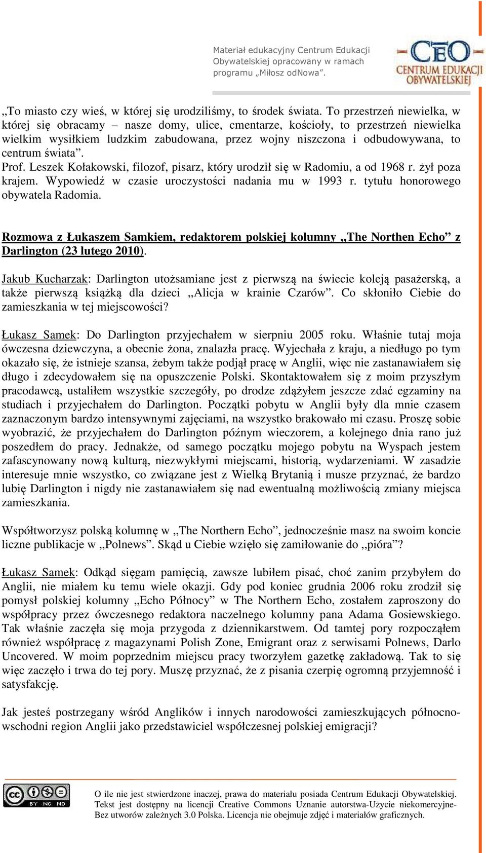 świata. Prof. Leszek Kołakowski, filozof, pisarz, który urodził się w Radomiu, a od 1968 r. żył poza krajem. Wypowiedź w czasie uroczystości nadania mu w 1993 r. tytułu honorowego obywatela Radomia.