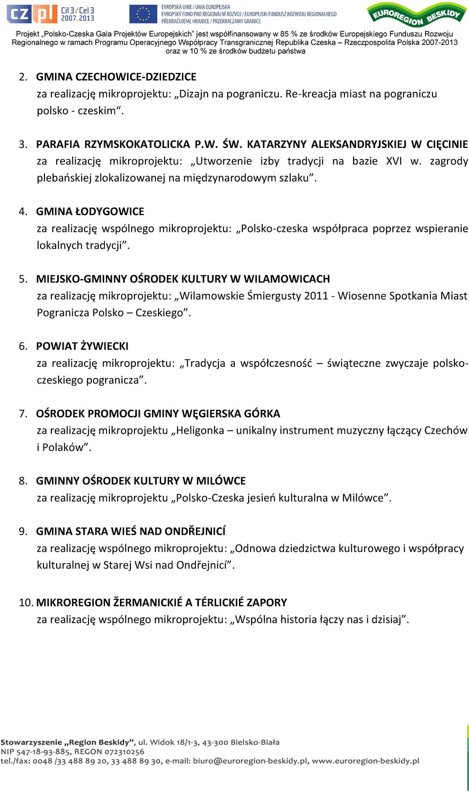 GMINA ŁODYGOWICE za realizację wspólnego mikroprojektu: Polsko-czeska współpraca poprzez wspieranie lokalnych tradycji. 5.