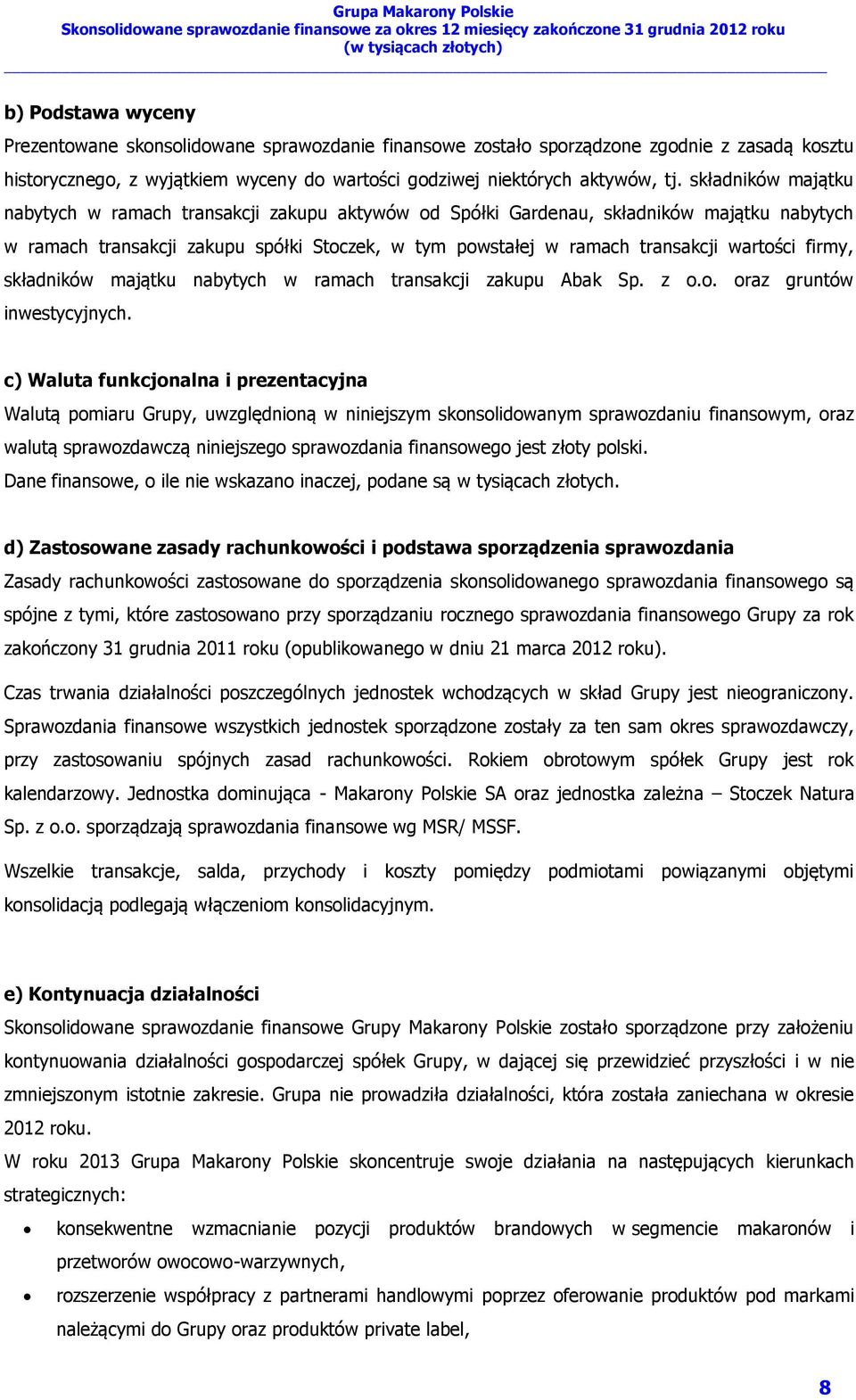firmy, składników majątku nabytych w ramach transakcji zakupu Abak Sp. z o.o. oraz gruntów inwestycyjnych.