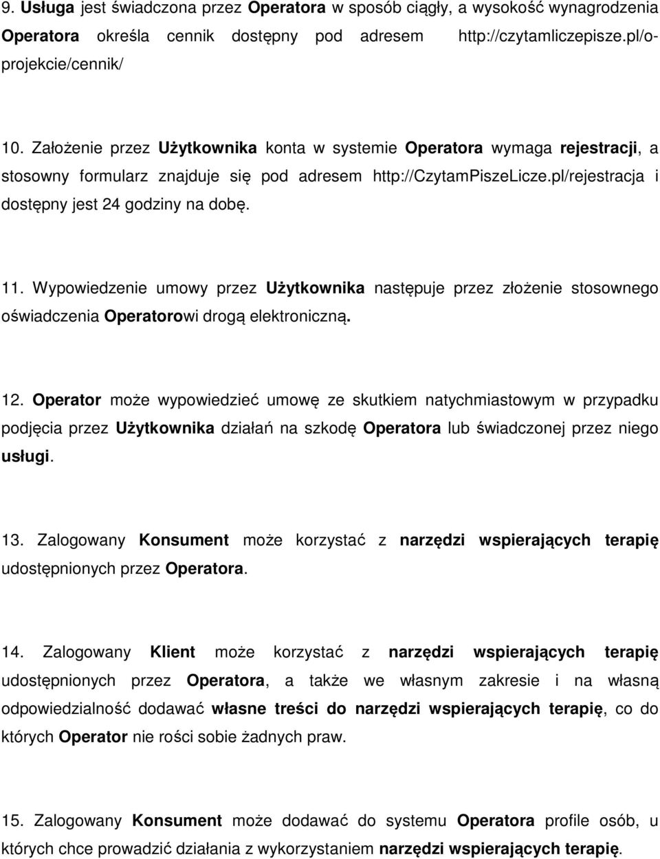 Wypowiedzenie umowy przez Użytkownika następuje przez złożenie stosownego oświadczenia Operatorowi drogą elektroniczną. 12.