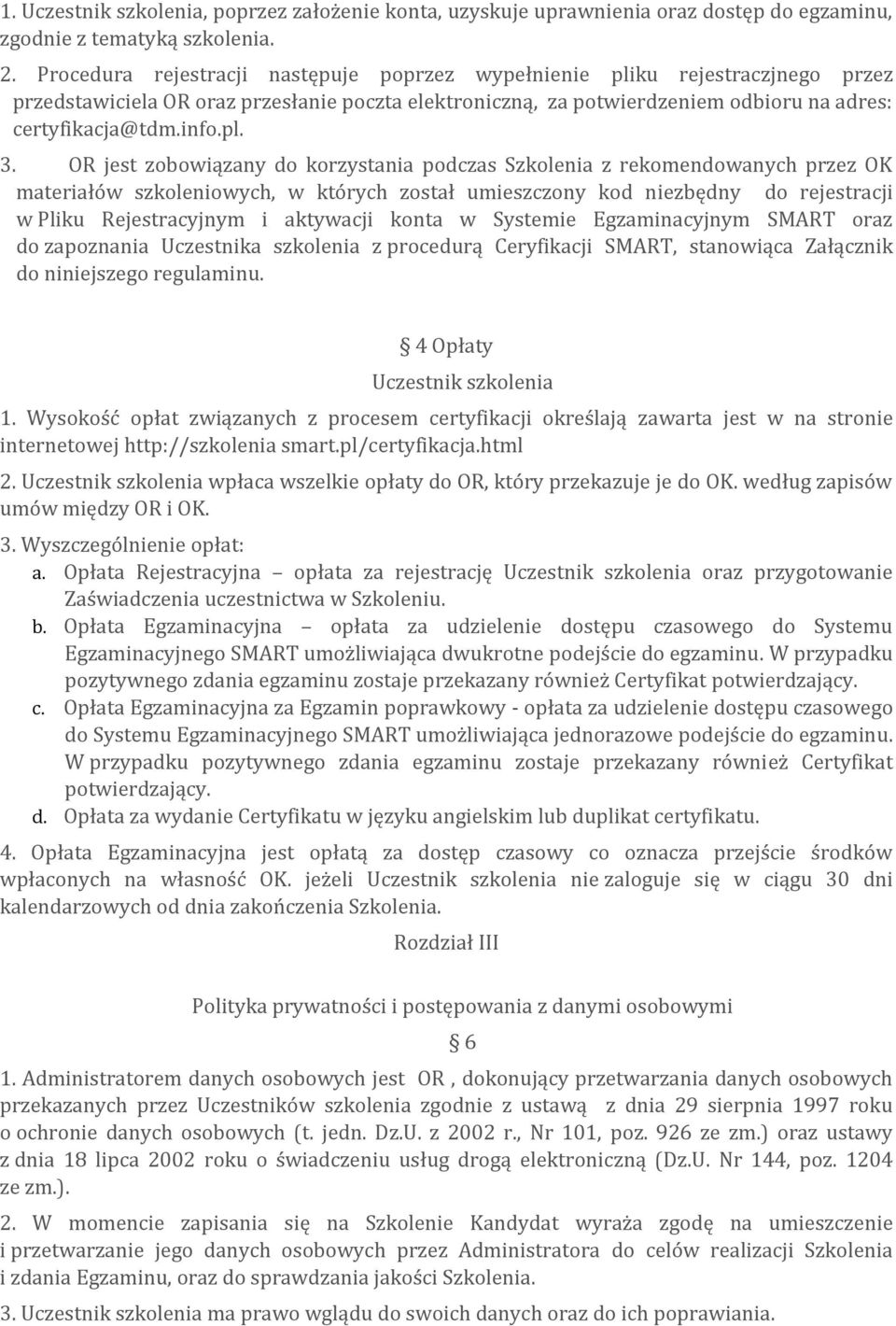 OR jest zobowiązany do korzystania podczas Szkolenia z rekomendowanych przez OK materiałów szkoleniowych, w których został umieszczony kod niezbędny do rejestracji w Pliku Rejestracyjnym i aktywacji