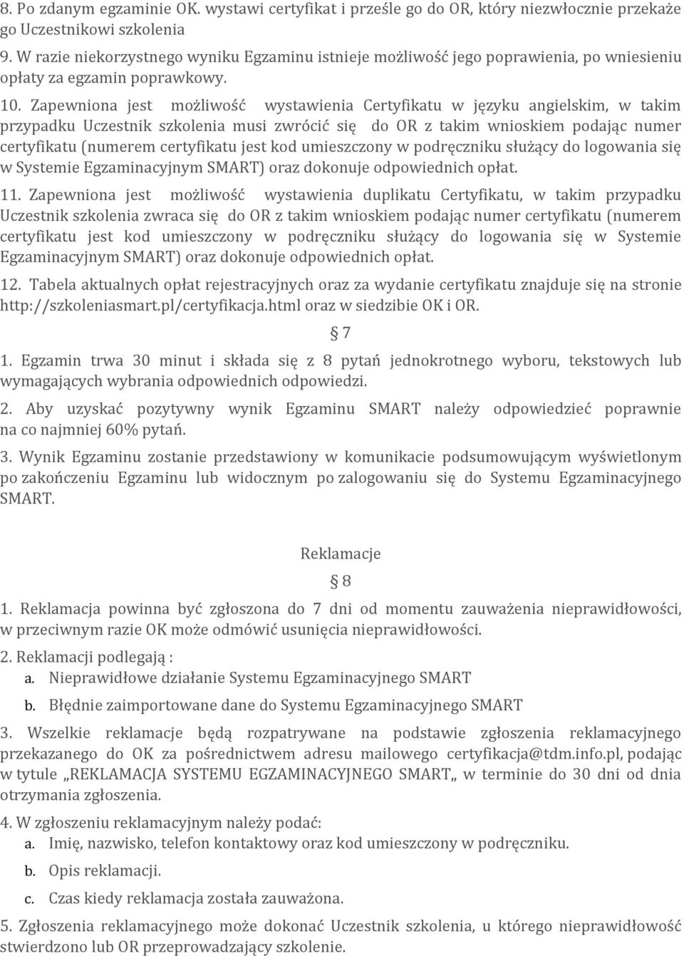 Zapewniona jest możliwość wystawienia Certyfikatu w języku angielskim, w takim przypadku Uczestnik szkolenia musi zwrócić się do OR z takim wnioskiem podając numer certyfikatu (numerem certyfikatu