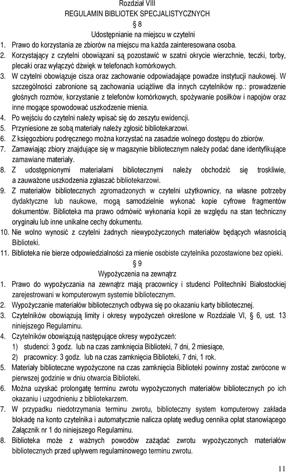 W czytelni obowiązuje cisza oraz zachowanie odpowiadające powadze instytucji naukowej. W szczególności zabronione są zachowania uciążliwe dla innych czytelników np.