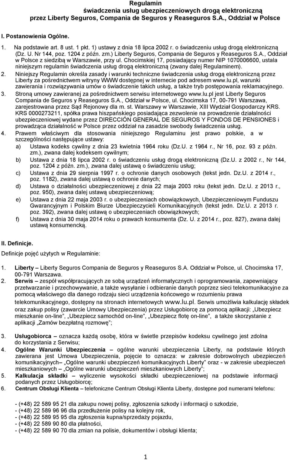 , Oddział w Polsce z siedzibą w Warszawie, przy ul. Chocimskiej 17, posiadający numer NIP 1070006600, ustala niniejszym regulamin świadczenia usług drogą elektroniczną (zwany dalej Regulaminem). 2.