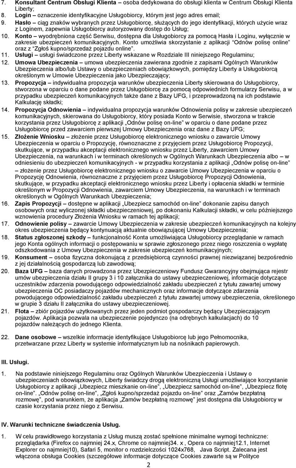 Konto wyodrębniona część Serwisu, dostępna dla Usługobiorcy za pomocą Hasła i Loginu, wyłącznie w zakresie ubezpieczeń komunikacyjnych.