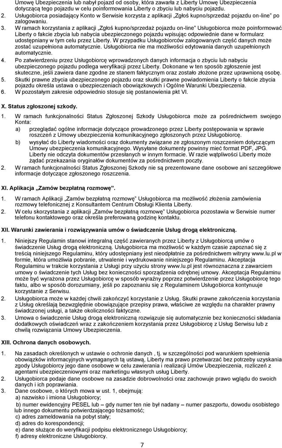 W ramach korzystania z aplikacji Zgłoś kupno/sprzedaż pojazdu on-line Usługobiorca może poinformować Liberty o fakcie zbycia lub nabycia ubezpieczonego pojazdu wpisując odpowiednie dane w formularz