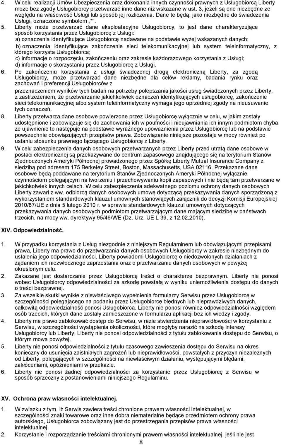Liberty może przetwarzać dane eksploatacyjne Usługobiorcy, to jest dane charakteryzujące sposób korzystania przez Usługobiorcę z Usługi: a) oznaczenia identyfikujące Usługobiorcę nadawane na